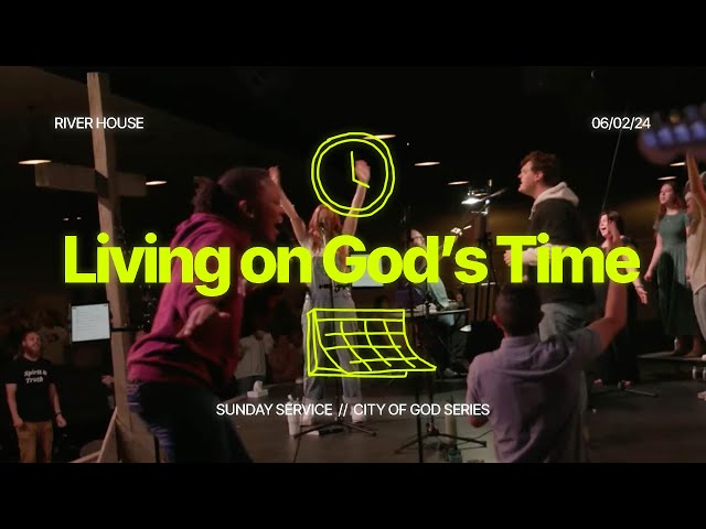 City Of God: Living On God's Time | June 2, 2024