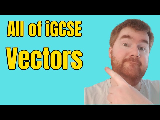 All of iGCSE Vectors in 50 Minutes | WHAT YOU NEED TO KNOW