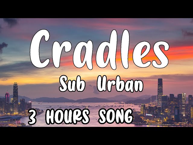 Sub Urban - Cradles 3 Hours Loop Song