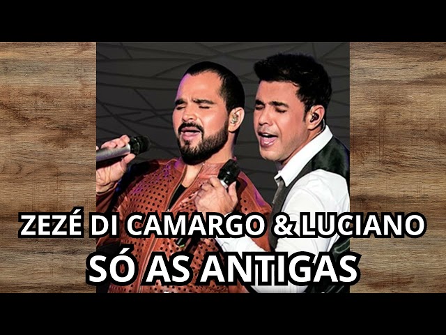 Zezé Di Camargo e Luciano - AS MELHORES ANTIGAS