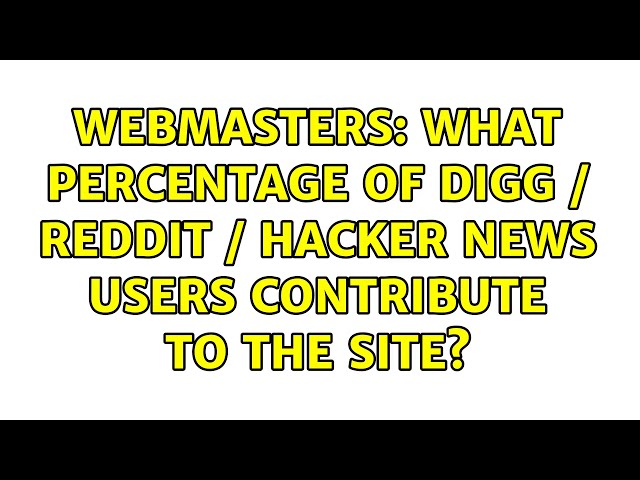 Webmasters: What percentage of digg / reddit / hacker news users contribute to the site?
