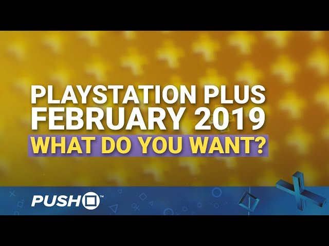 PS Plus Free Games February 2019: What Do You Want? | PlayStation 4 | When Will PS+ Be Announced?