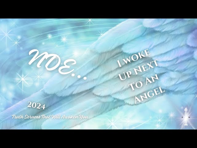 Near Death Experience: NDE: I Woke Up Next To An Angel