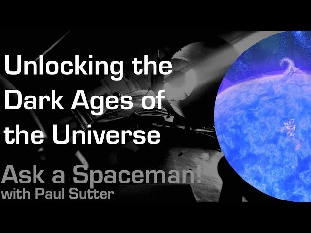 Unlocking the Dark Ages of the Universe - Ask a Spaceman!