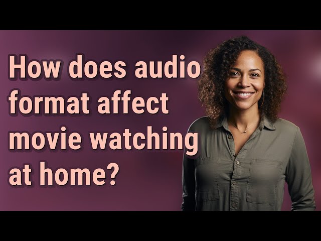 How does audio format affect movie watching at home?