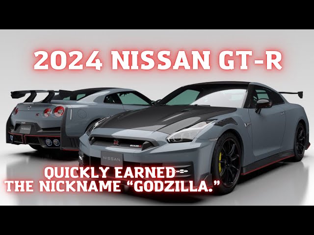 2024 NISSAN GT-R  |  Quickly Earned The Nickname “Godzilla"