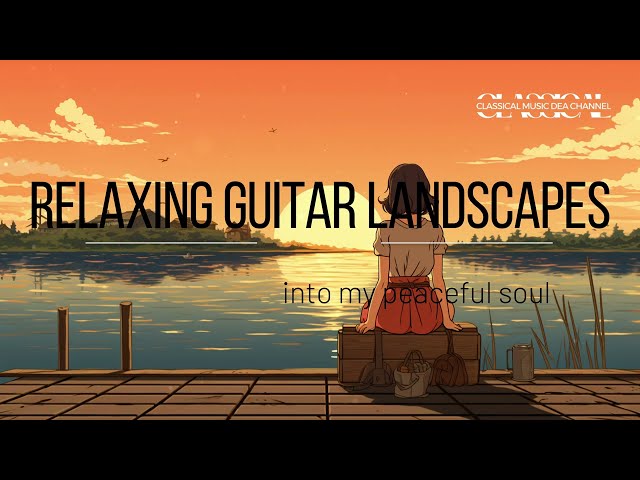 Relaxing Guitar Landscapes: Dreamy Guitar Soundscapes for Relaxation