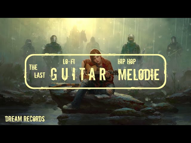 The Last Guitar Melodie   🎧   Lofi Hip Hop Type Beat  to  relax/study/chill/dream and sleep  🎵