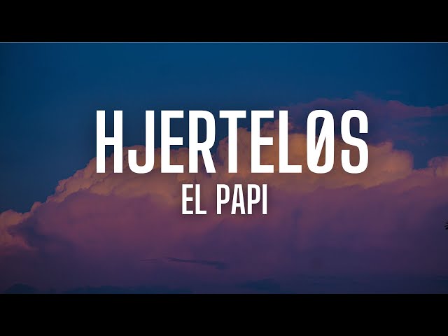 El Papi - Hjerteløs (lyrics)