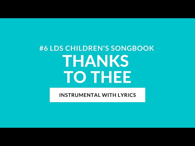 #6 | Thanks to Thee (Instrumental With Lyrics) | LDS Children's Songbook