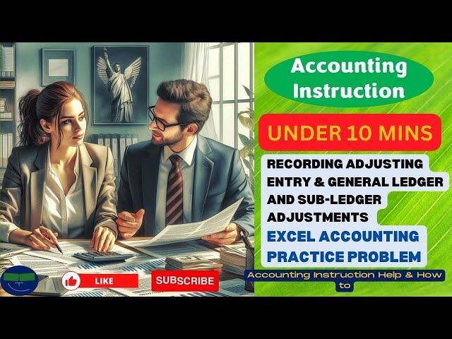 Recording Adjusting Entry & General Ledger and Sub-ledger Adjustments Excel Accounting Problem
