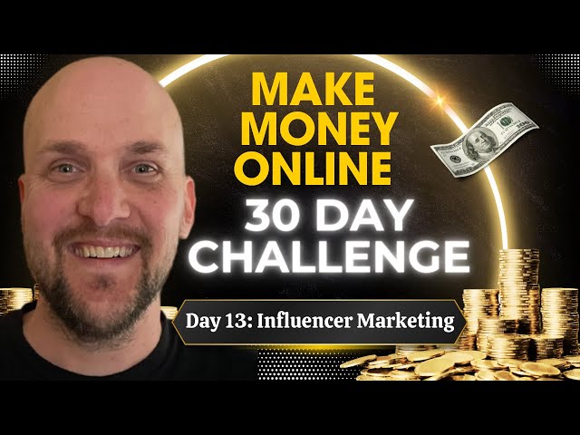 How To Make Money Online 30 Day Challenge: Influencer Marketing (Day 13)