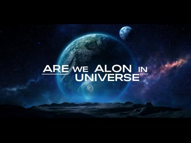 Are We Alone in The Universe ?