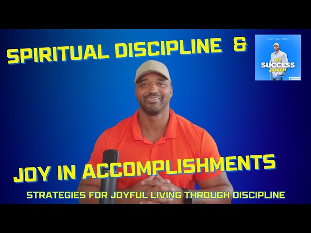 How to Cultivate Lasting Spiritual Discipline and Joy in Accomplishments