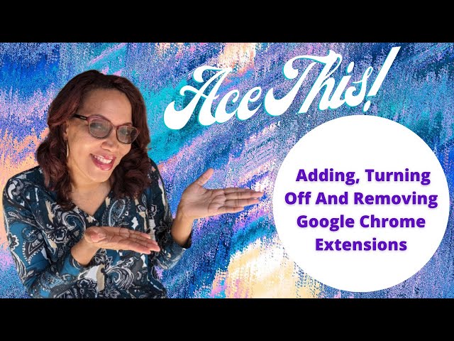 Ace This! Adding, Turning Off And Removing Google Chrome Extensions | Ace It With Ava