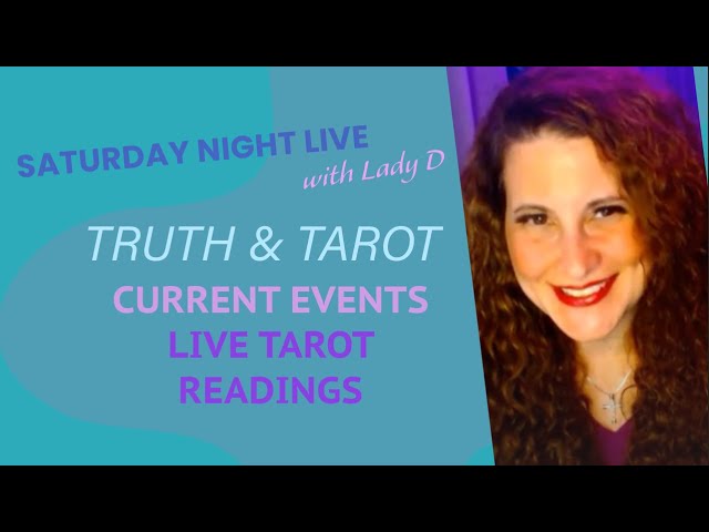 Saturday Night LIVE w/Lady D - TRUTH & TAROT - CURRENT EVENTS TAROT READINGS!