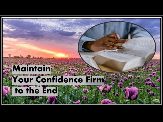 Maintain Your Confidence Firm to the End