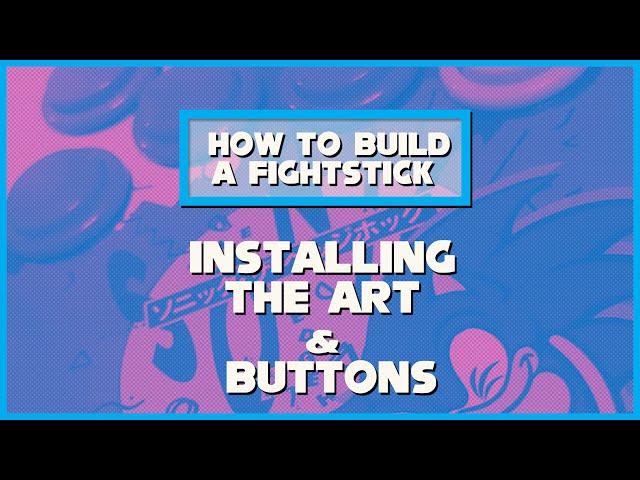 FIGHTSTICKS 101: [PART TWO-2] Installing the Top Panel~Art and Buttons