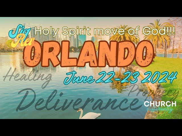 SigRev in Orlando!  6.22.24 & 6.23.24  #Deliverance #Healing #HolySpirit