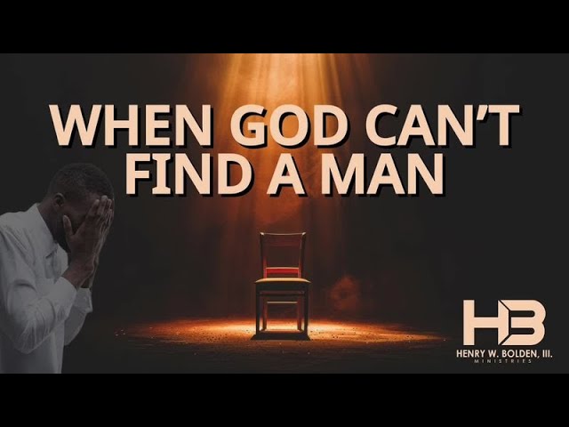 9:30am Worship Service - Bishop Henry W. Bolden, III “WHEN GOD CAN’T FIND A MAN”
