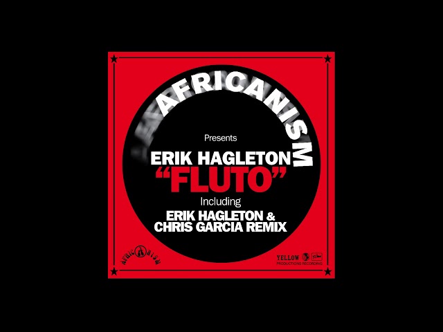 Africanism - Erik Hagleton - Fluto (Erik Hagleton & Chris Garcia Remix)