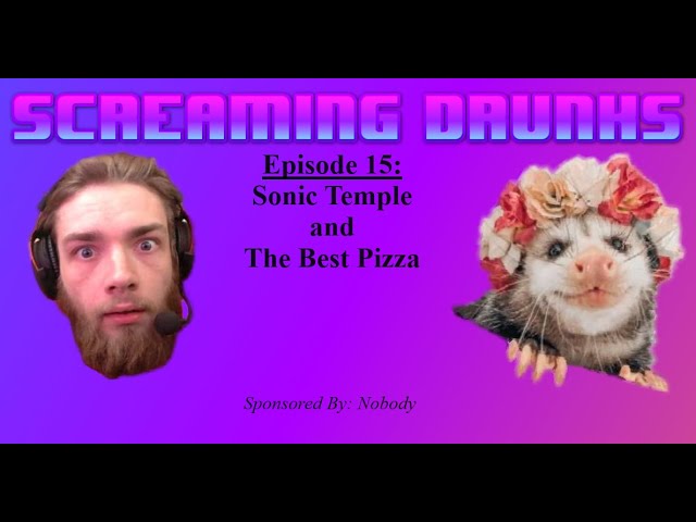 Screaming Drunks #15 | Sonic Temple and The Best Pizza