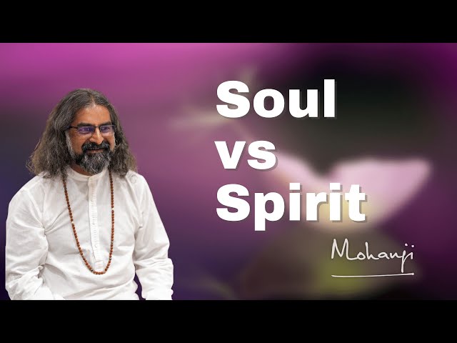 What Is The Difference Between Soul And Spirit? I Mohanji