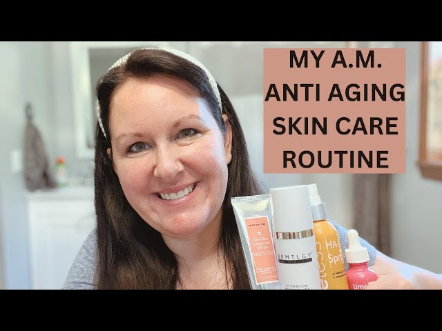 My A.M. Anti Aging Skin Care Routine over 40