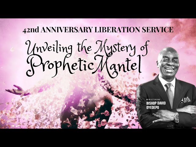 UNVEILING THE PROPHETIC MANTEL: BISHOP DAVID OYEDEPO || 42ND LIBERATION MANDATE LIBERATION SERVICE