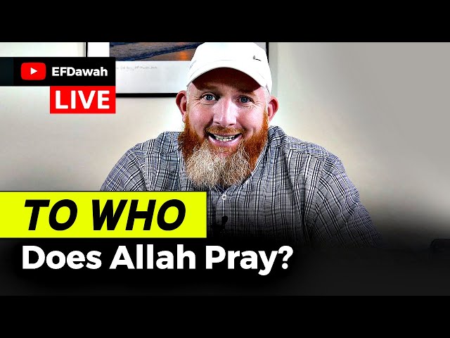 🔴 LIVE: Does Allah Pray?  (ft. @EFDawah)