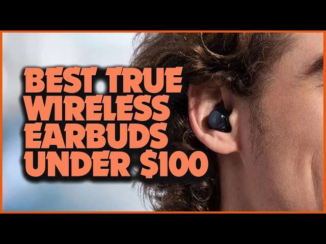 Top 5 True Wireless Earbuds Under $100: Best Picks!