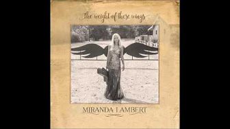 Miranda Lambert ~ The Weight Of These Wings Album 2016