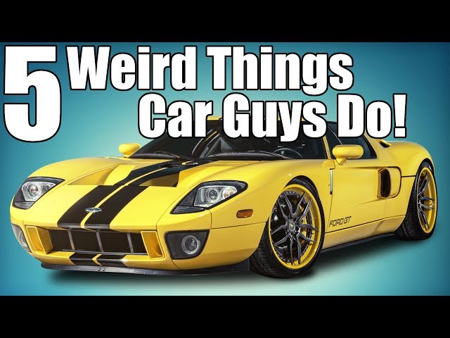 5 Car Enthusiast Habits That Are Weird!