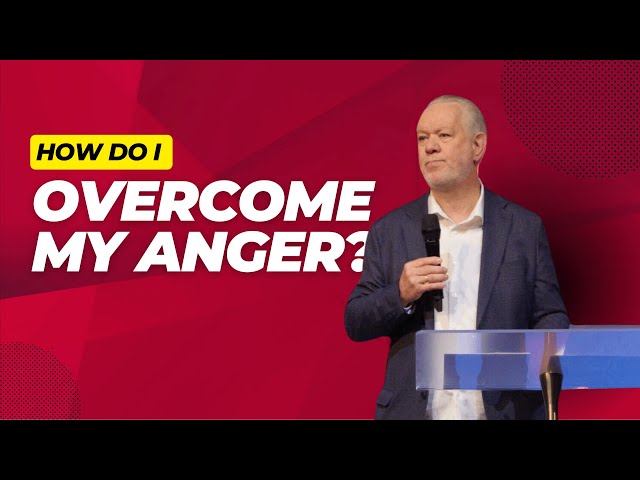How Do I Overcome My Anger?