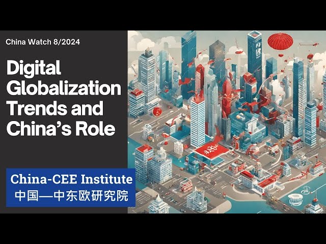 China Watch 8/2024 - Digital Globalization Trends and China’s Role