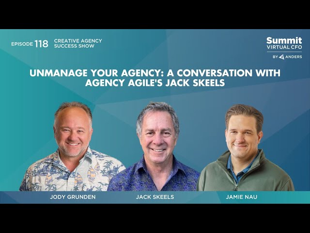 Episode 118 - Unmanage Your Agency: A Conversation with Agency Agile's Jack Skeels