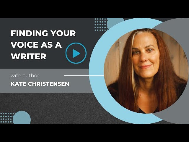 Finding Your Voice as a Writer with Kate Christensen