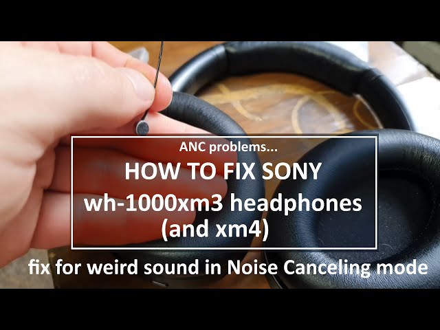 How to fix Sony wh-1000xm3 headphones anti noise cancellation problems