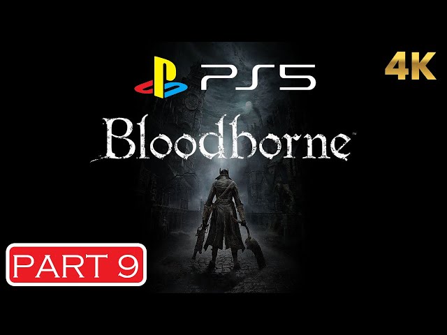 BLOODBORNE (PS5) Gameplay Walkthrough Part 9 [ 4K ] No Commentary - FULL GAME