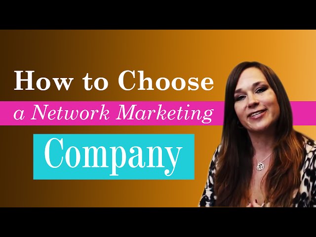 How to Choose a Network Marketing Company