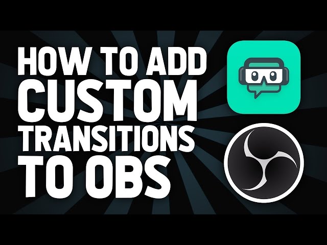 HOW TO Add A Custom Transition To OBS