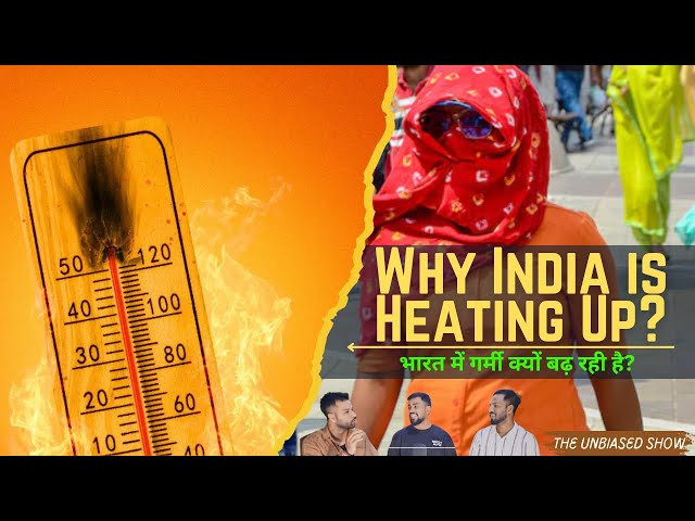 Why India is Heating Up | Rising Temperatures & Heat Strokes Dangerous | The Unbiased Show | EP 11