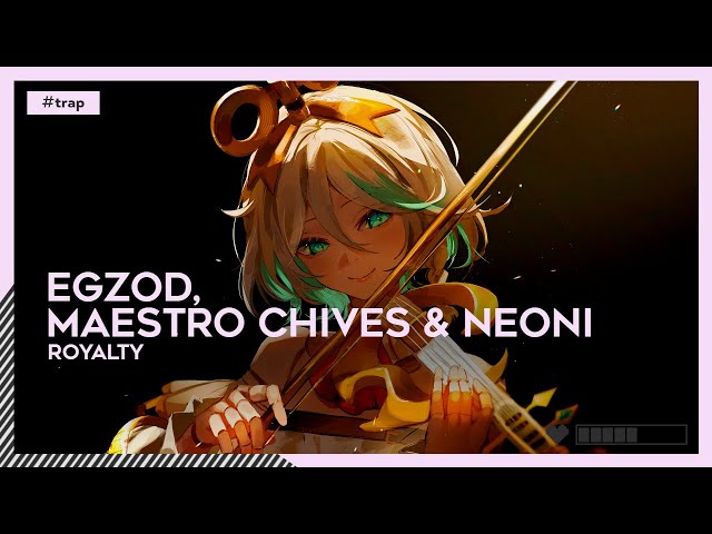 #Trap | Egzod, Maestro Chives & Neoni - Royalty [🌸]