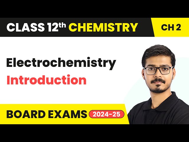 Introduction - Electrochemistry | Class 12 Chemistry Chapter 2 | CBSE 2024-25