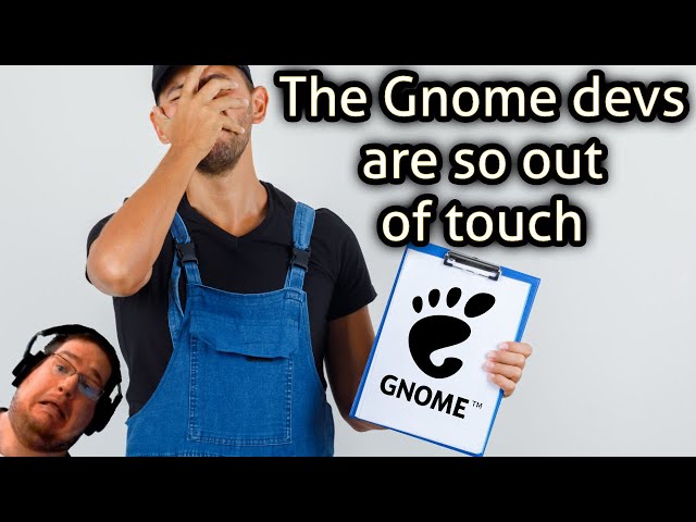 The Gnome devs are so out of touch