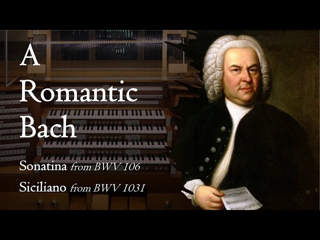 A Romantic Bach - Sonatina (BWV 106) & Siciliano (BWV 1031), Hauptwerk