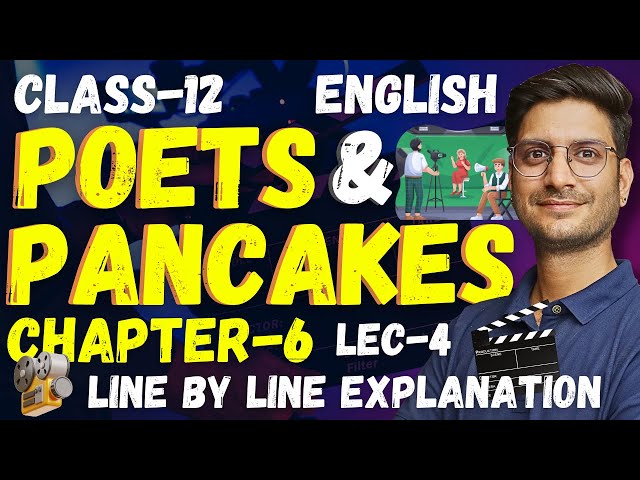 L-4, Chapter-6, Poets And Pancakes | Line By Line explanation | Class-12 English | कक्षा-12 अंग्रेजी