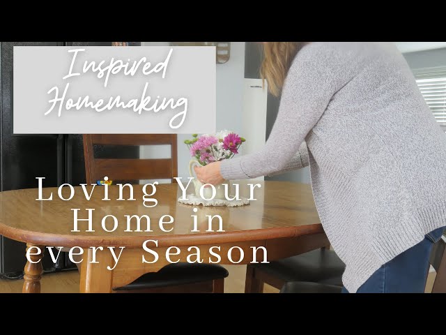 Inspired Homemaking | Loving Your Home in Every Season | Collab with Inspired by Nikki