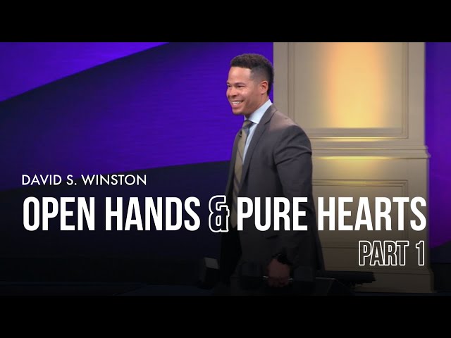 Open Hands & Pure Hearts (part 1) |  David S. Winston