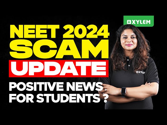 NEET 2024 SCAM UPDATE POSITIVE NEWS FOR STUDENTS?? | Xylem NEET